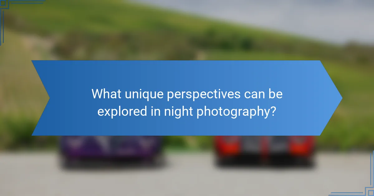 What unique perspectives can be explored in night photography?