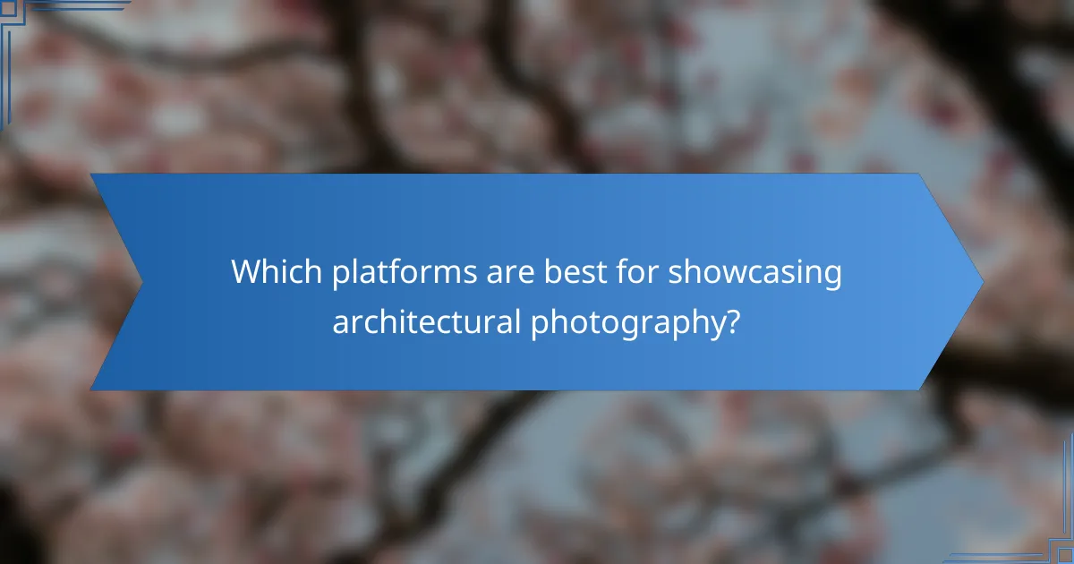 Which platforms are best for showcasing architectural photography?