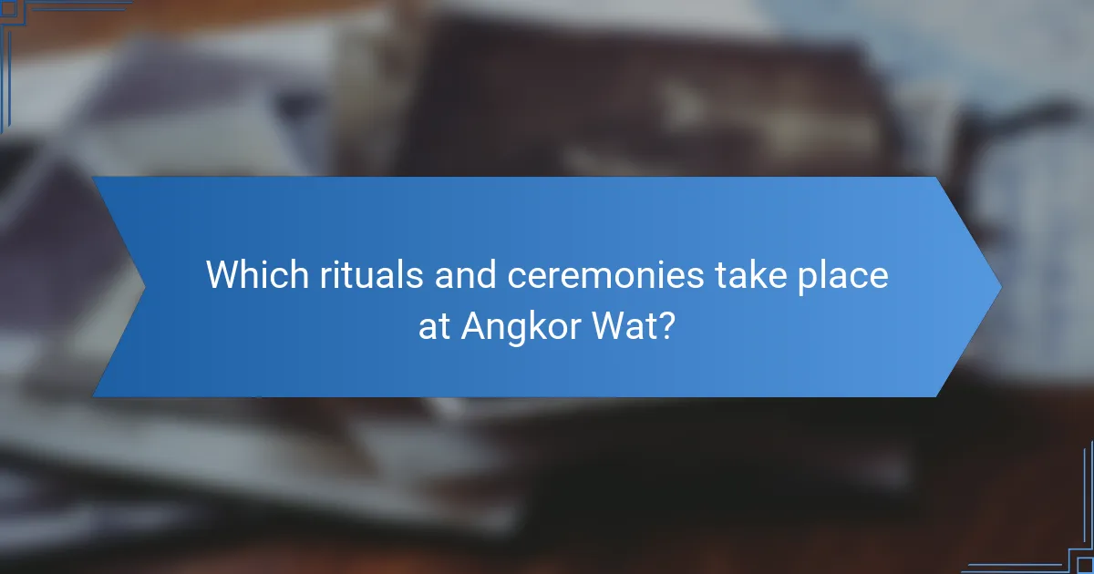 Which rituals and ceremonies take place at Angkor Wat?