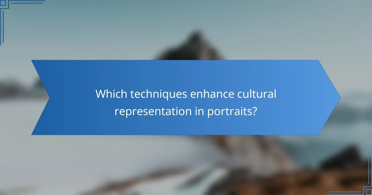 Which techniques enhance cultural representation in portraits?
