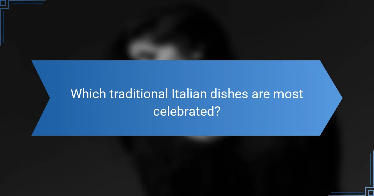 Which traditional Italian dishes are most celebrated?