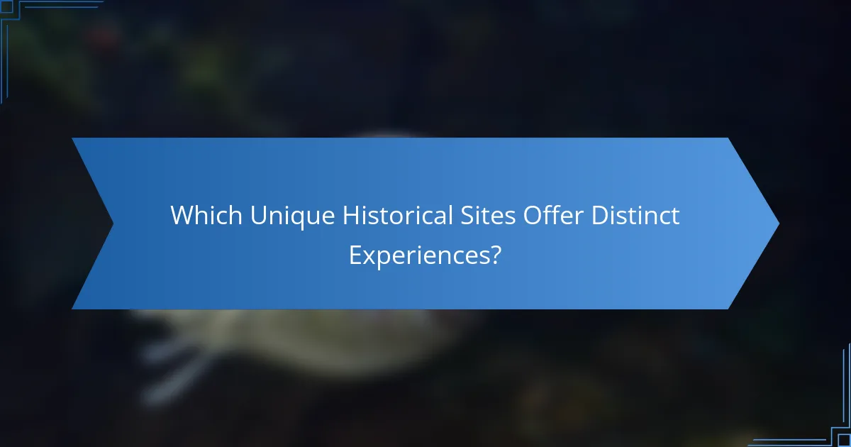Which Unique Historical Sites Offer Distinct Experiences?